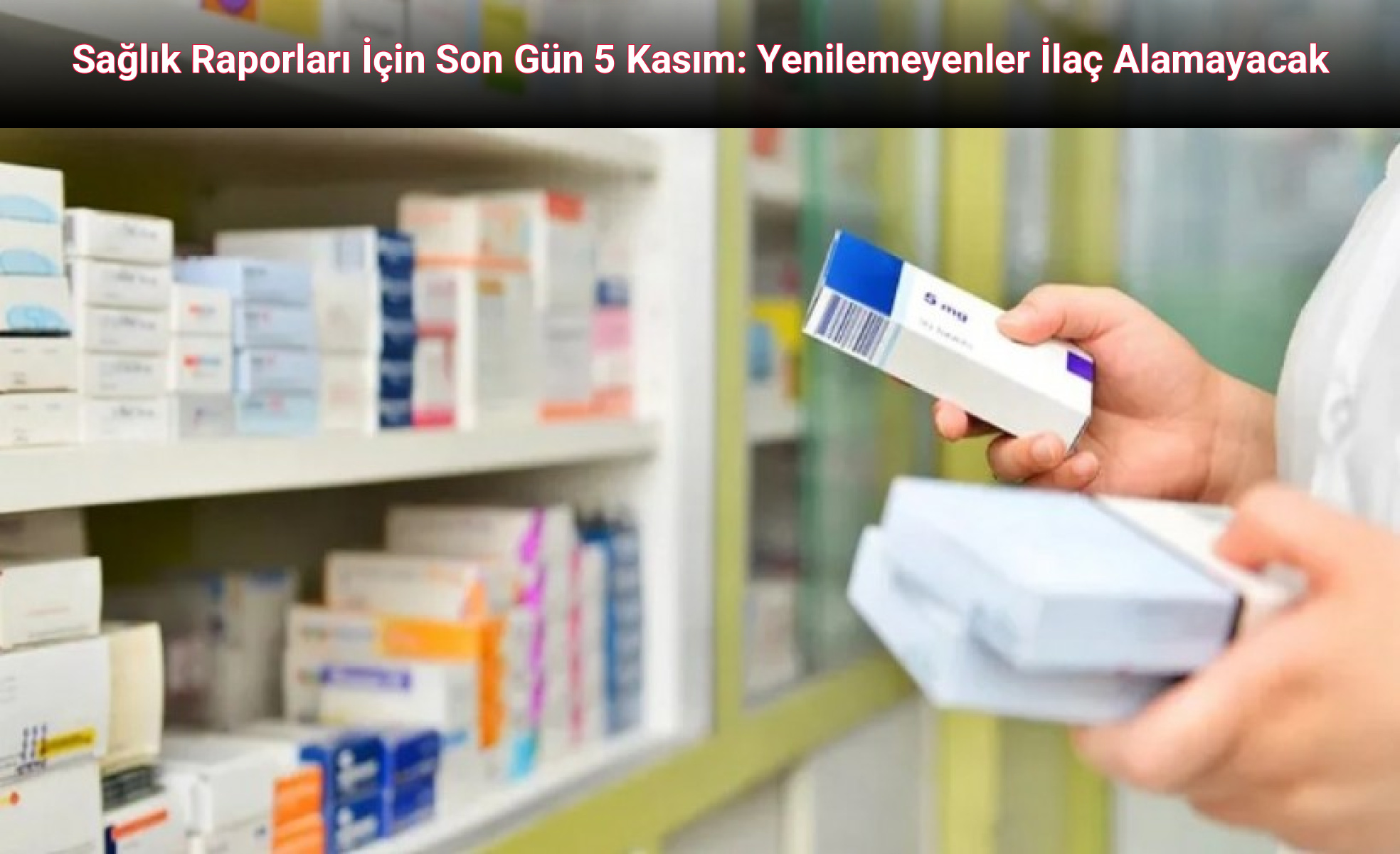 Sağlık Raporları İçin Son Gün 5 Kasım: Yenilemeyenler İlaç Alamayacak