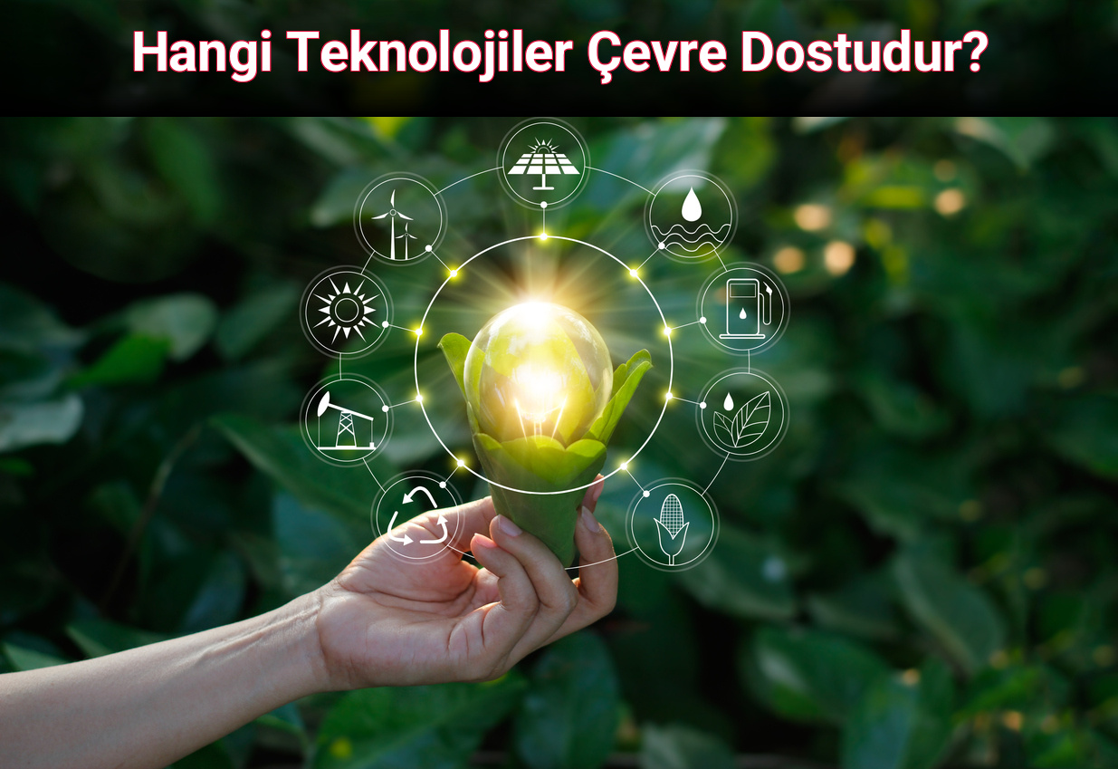 Hangi Teknolojiler Çevre Dostudur?