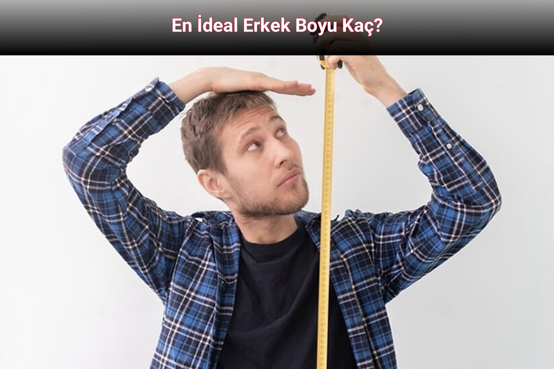 En İdeal Erkek Boyu Kaç cm olmalı ?