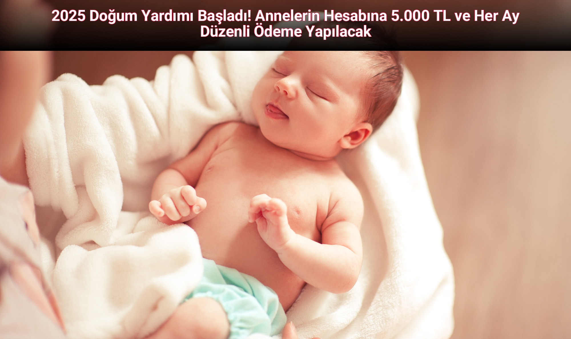 2025 Doğum Yardımı Başladı! Annelerin Hesabına 5.000 TL ve Her Ay Düzenli Ödeme Yapılacak