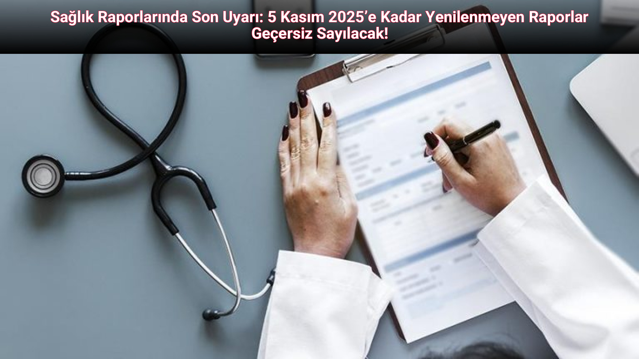 Sağlık Raporlarında Son Uyarı: 5 Kasım 2025’e Kadar Yenilenmeyen Raporlar Geçersiz Sayılacak!