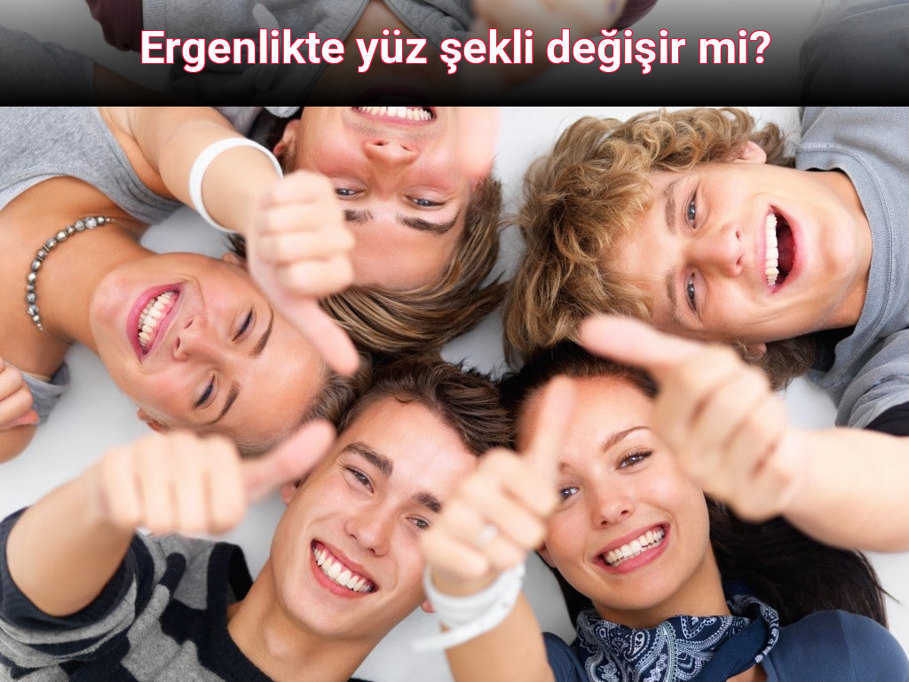 Ergenlikte yüz şekli değişir mi?