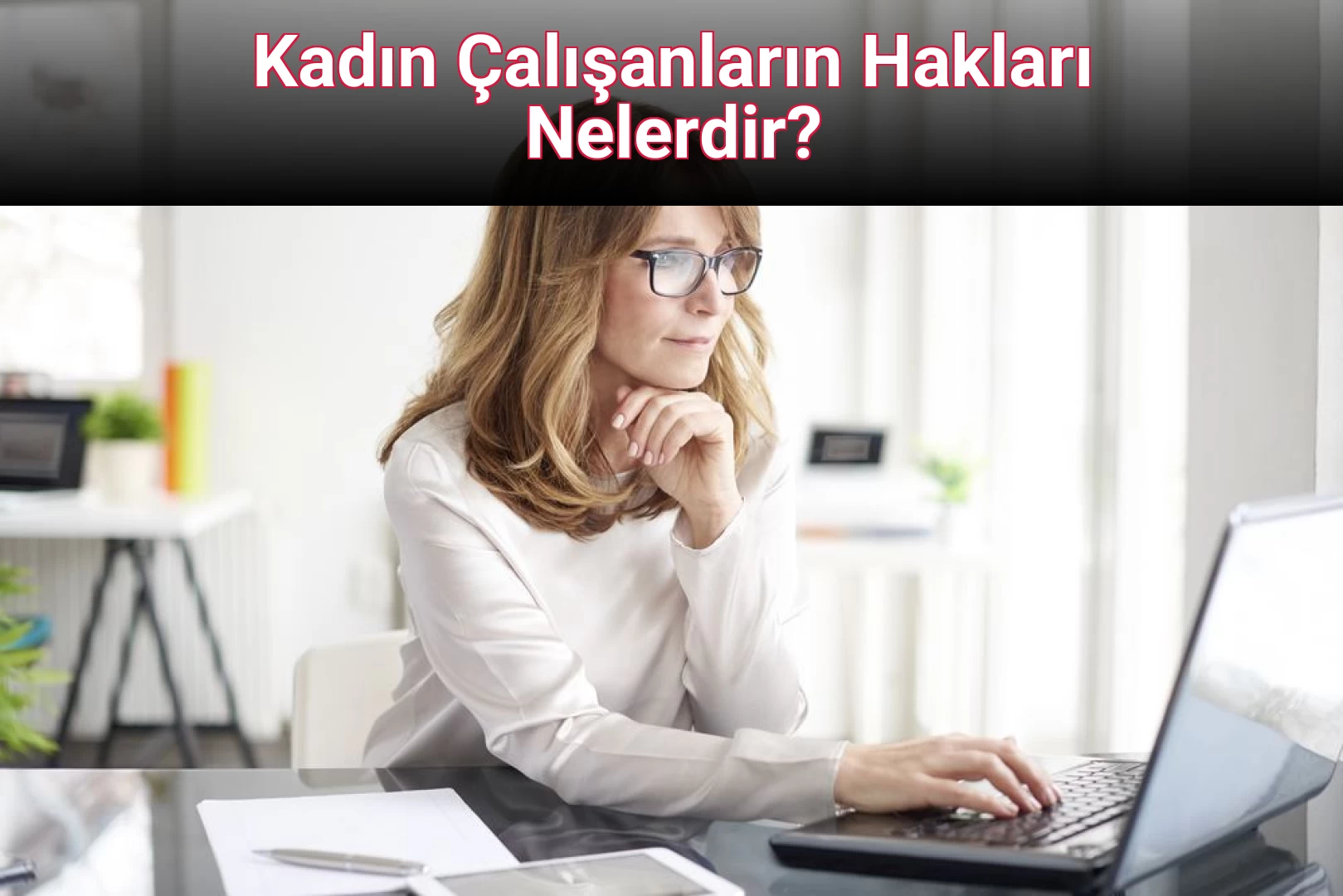 Kadın Çalışanların Hakları Nelerdir?