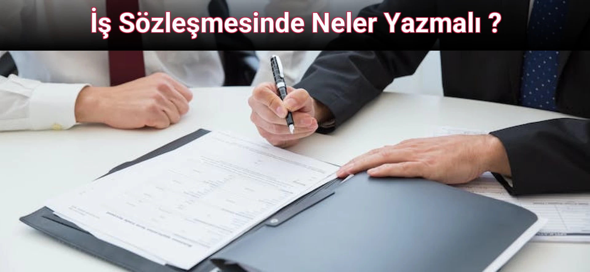 İş Sözleşmesinde Neler Yazmalı ?