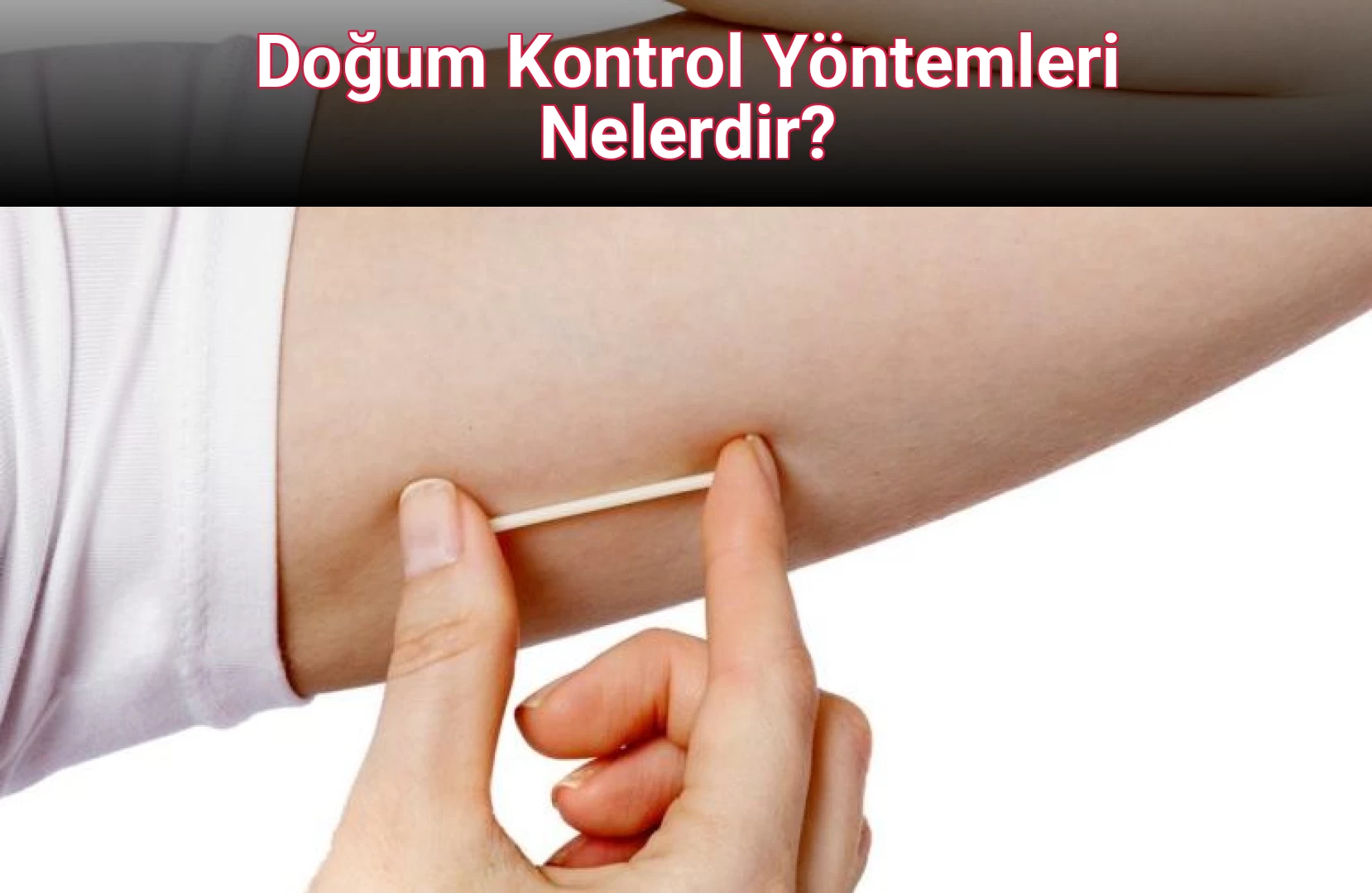 Doğum Kontrol Yöntemleri Nelerdir?