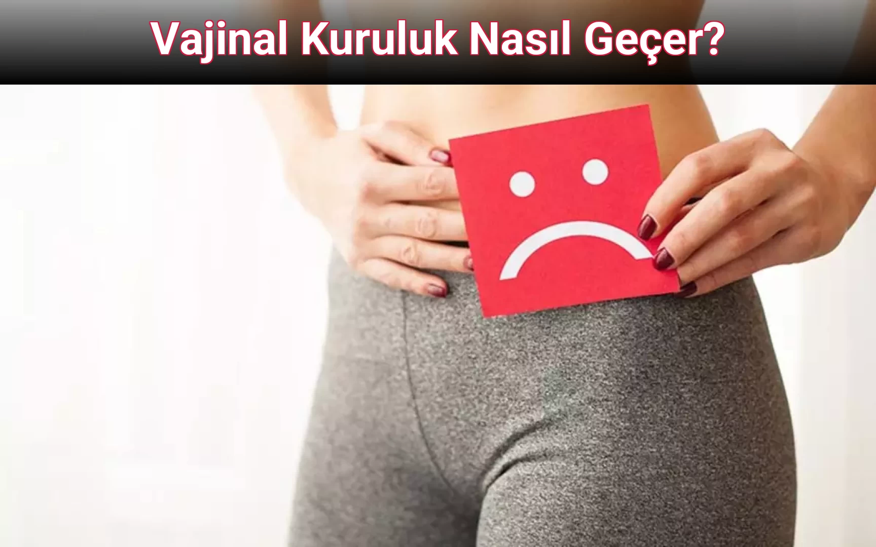 Vajinal Kuruluk Nasıl Geçer?