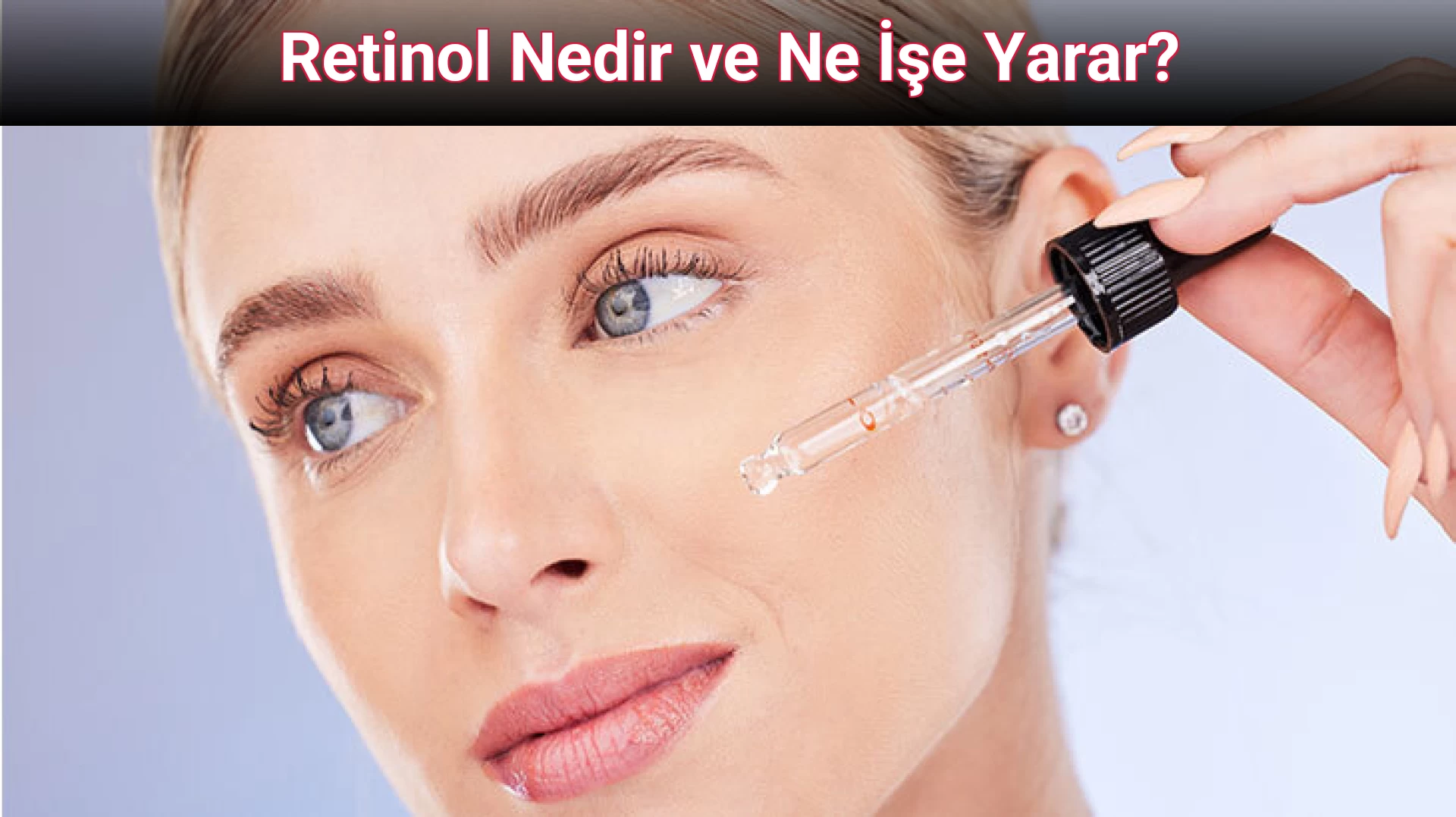 Retinol Nedir ve Ne İşe Yarar?