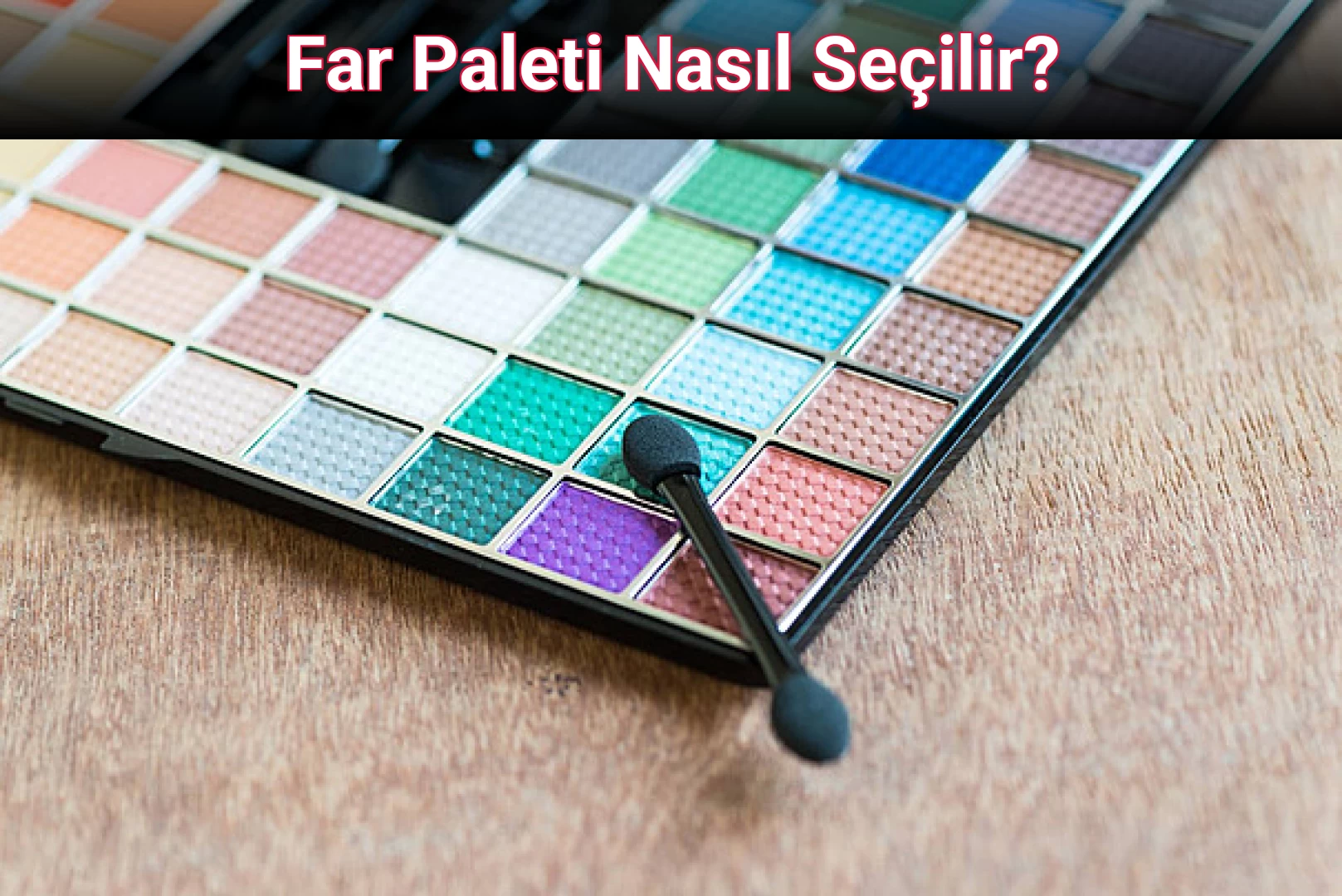 Far Paleti Nasıl Seçilir?