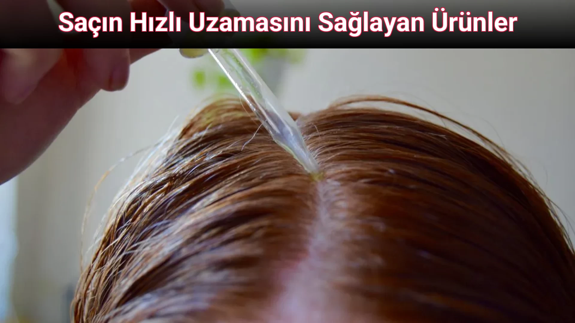 Saçın Hızlı Uzamasını Sağlayan Ürünler