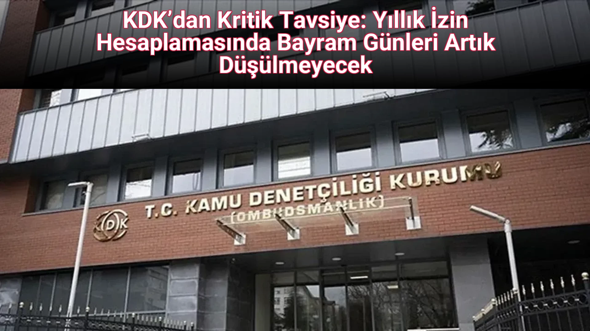 KDK’dan Kritik Tavsiye: Yıllık İzin Hesaplamasında Bayram Günleri Artık Düşülmeyecek