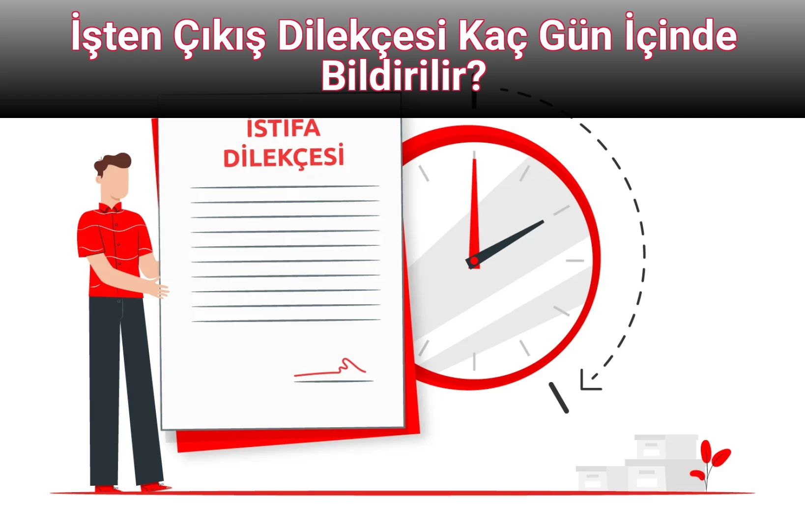 İşten Çıkış Dilekçesi Kaç Gün İçinde Bildirilir?
