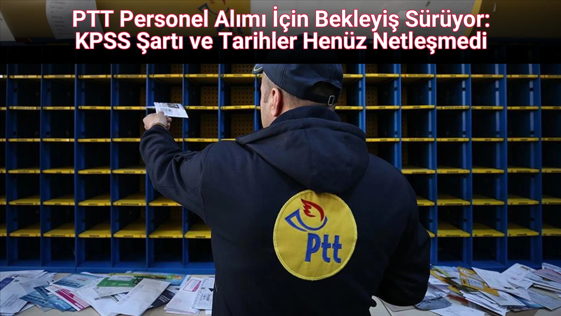 PTT Personel Alımı İçin Bekleyiş Sürüyor: KPSS Şartı ve Tarihler Henüz Netleşmedi