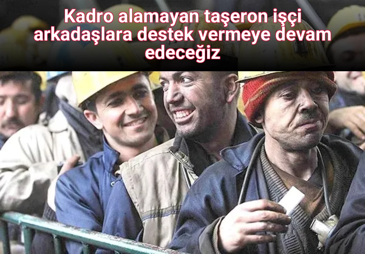 Kadro alamayan taşeron işçi arkadaşlara destek vermeye devam edeceğiz