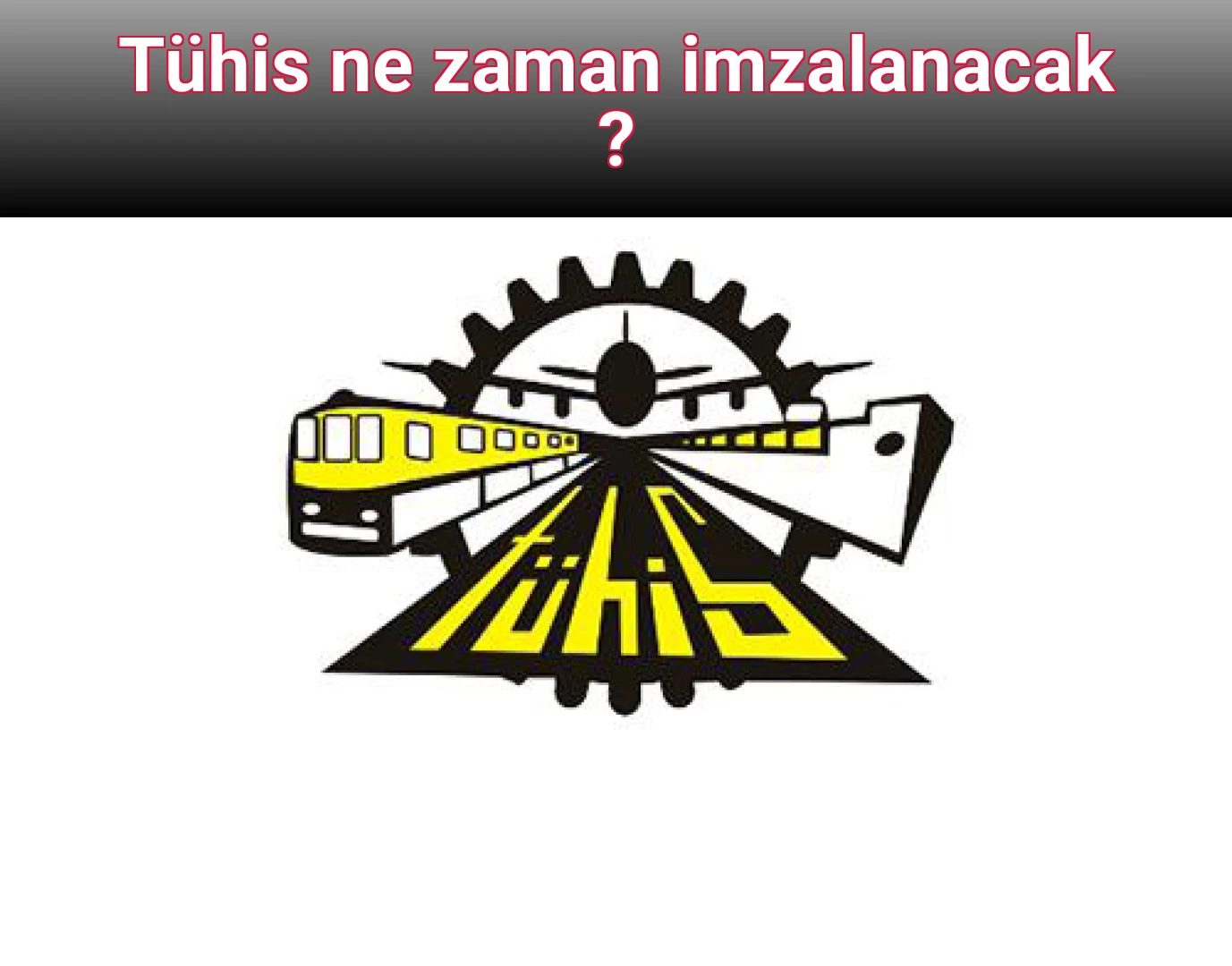 Tühis ne zaman imzalanacak ?