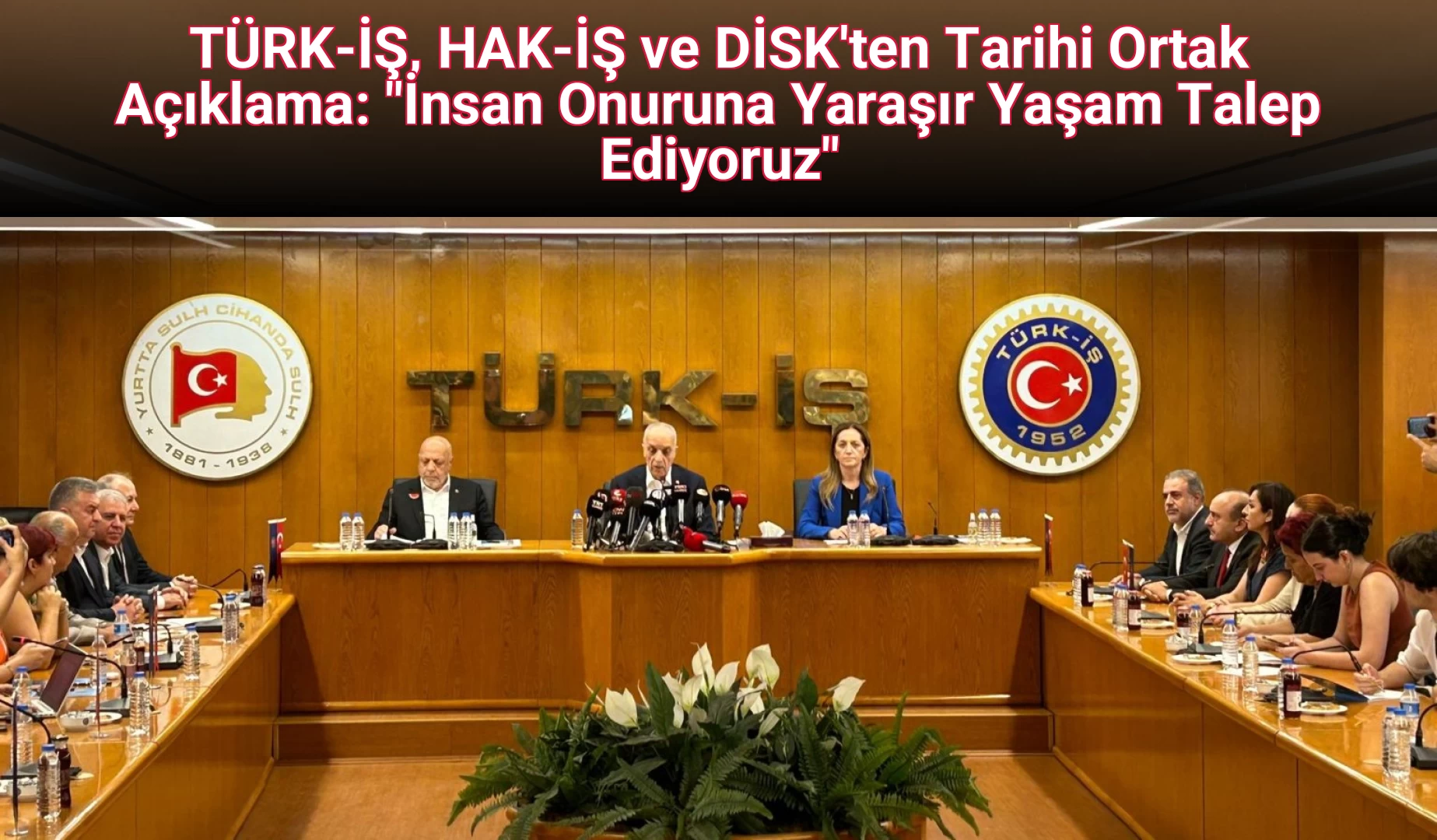 TÜRK-İŞ, HAK-İŞ ve DİSK'ten Tarihi Ortak Açıklama: "İnsan Onuruna Yaraşır Yaşam Talep Ediyoruz"