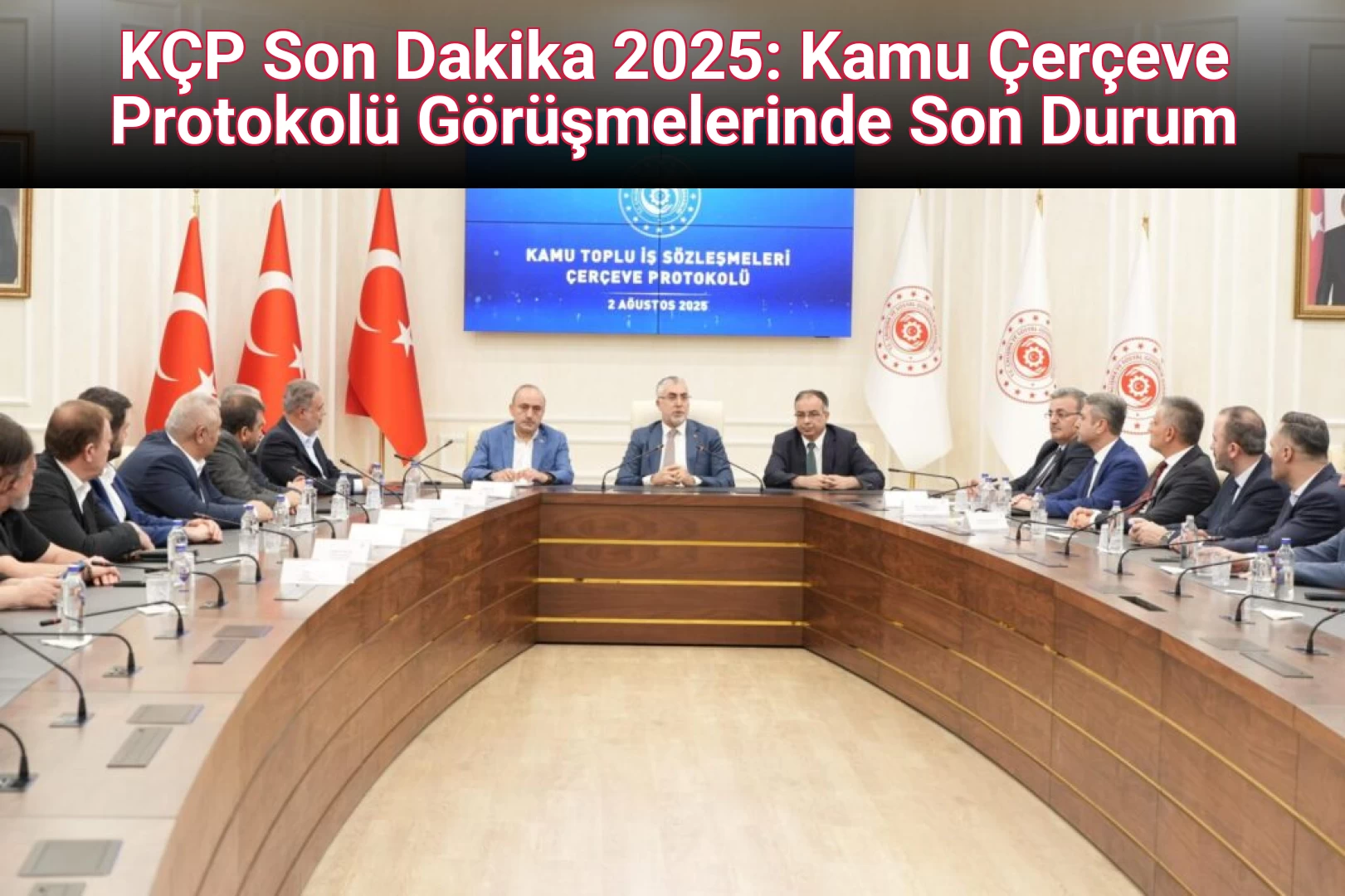 KÇP Son Dakika 2025: Kamu Çerçeve Protokolü Görüşmelerinde Son Durum
