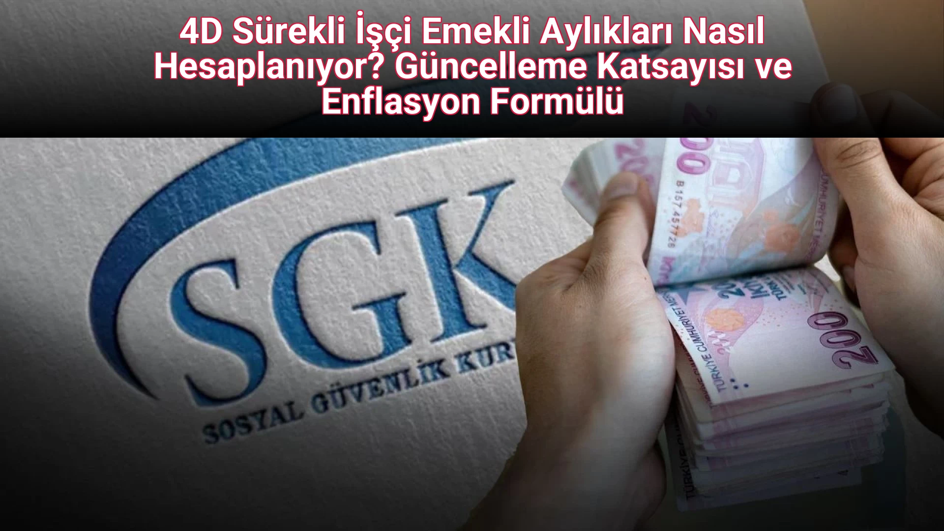 4D Sürekli İşçi Emekli Aylıkları Nasıl Hesaplanıyor? Güncelleme Katsayısı ve Enflasyon Formülü