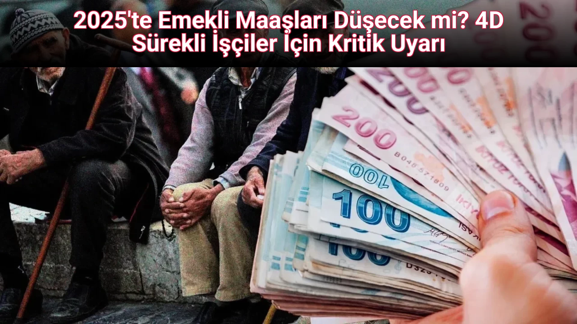2025'te Emekli Maaşları Düşecek mi? 4D Sürekli İşçiler İçin Kritik Uyarı