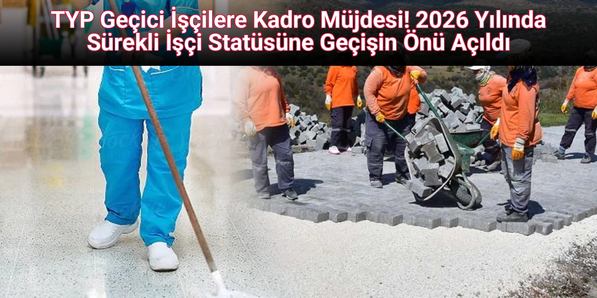 TYP Geçici İşçilere Kadro Müjdesi! 2026 Yılında Sürekli İşçi Statüsüne Geçişin Önü Açıldı