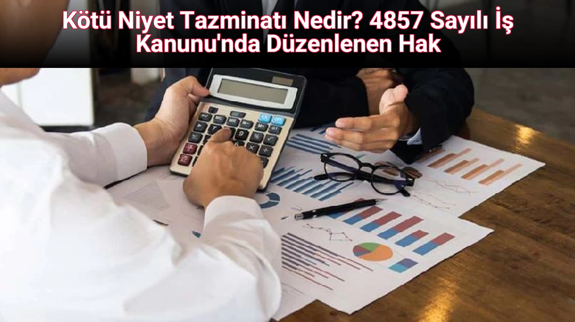 Kötü Niyet Tazminatı Nedir? 4857 Sayılı İş Kanunu'nda Düzenlenen Hak