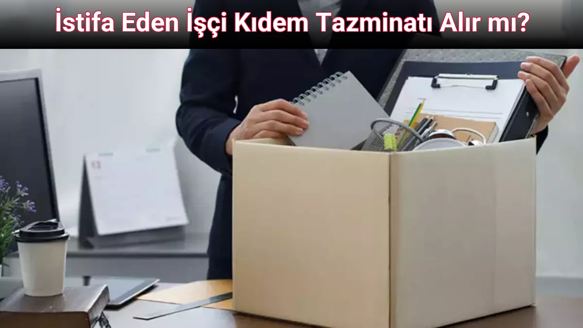 İstifa Eden İşçi Kıdem Tazminatı Alır mı?