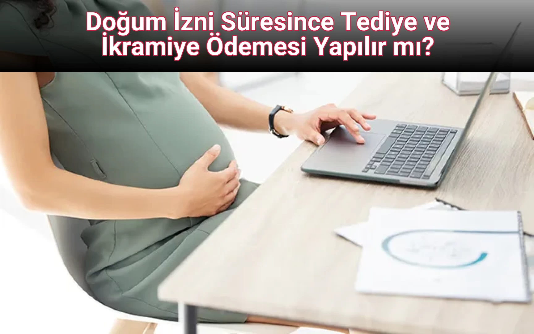Doğum İzni Süresince Tediye ve İkramiye Ödemesi Yapılır mı?