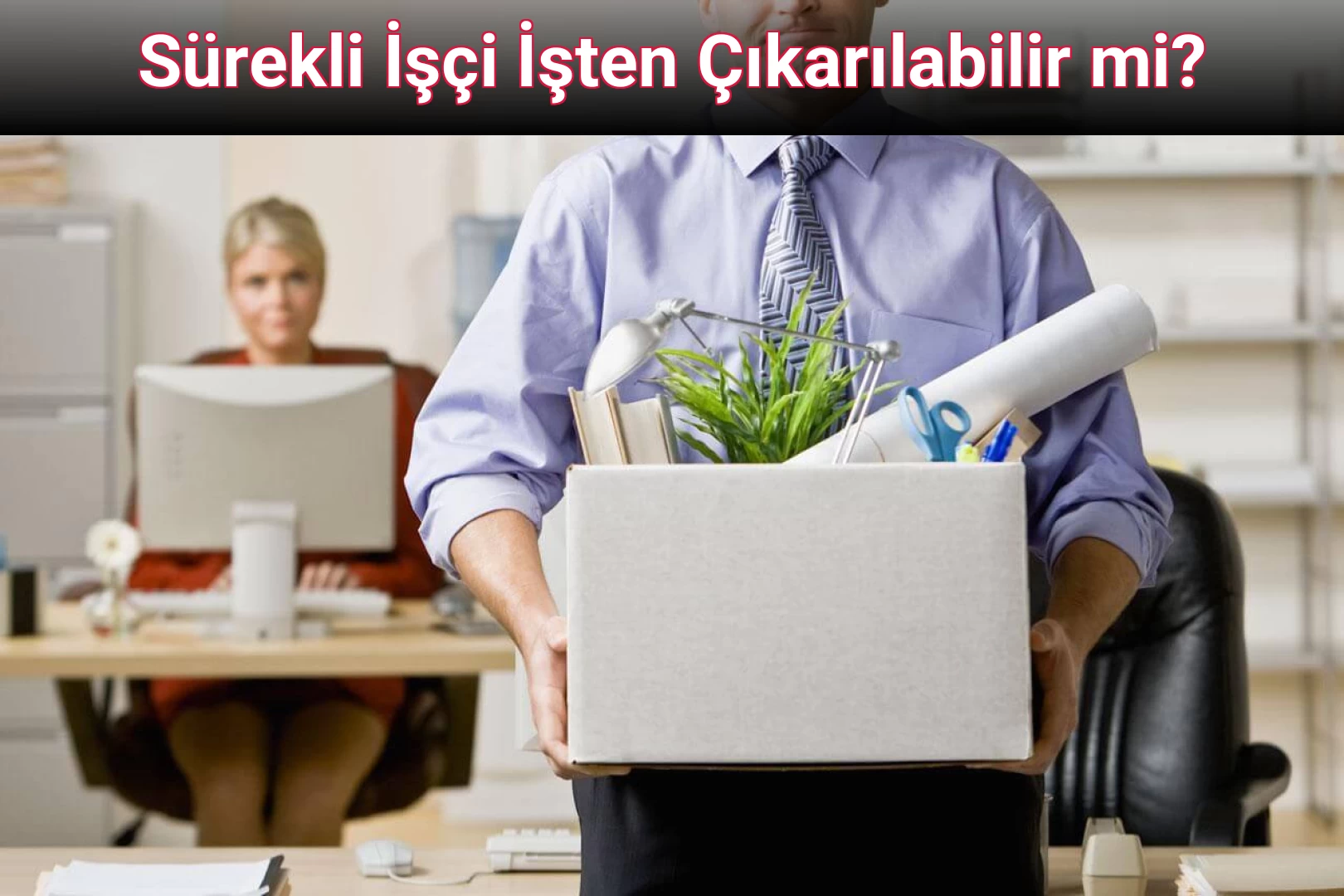 Sürekli İşçi İşten Çıkarılabilir mi?
