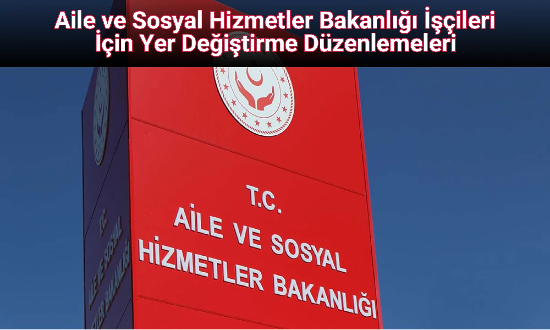 Aile ve Sosyal Hizmetler Bakanlığı İşçileri İçin Yer Değiştirme Düzenlemeleri