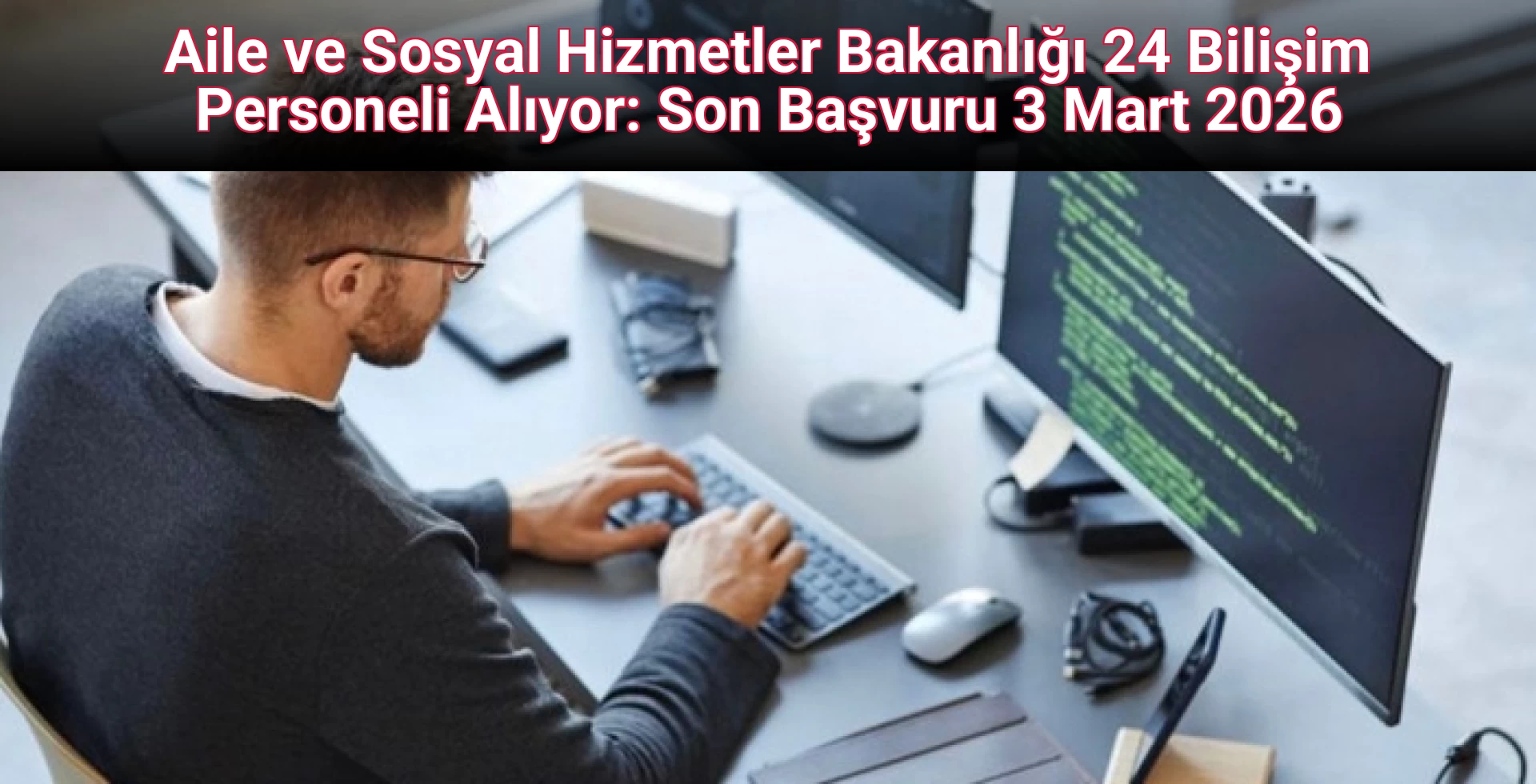 Aile ve Sosyal Hizmetler Bakanlığı 24 Bilişim Personeli Alıyor: Son Başvuru 3 Mart 2026