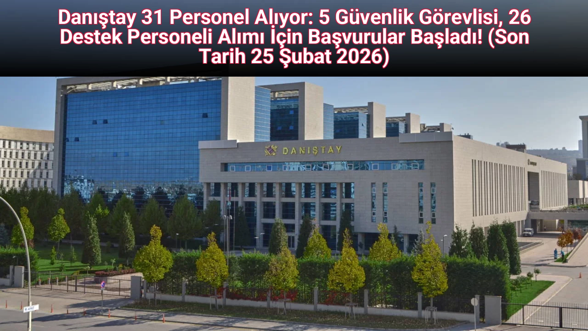Danıştay 31 Personel Alıyor: 5 Güvenlik Görevlisi, 26 Destek Personeli Alımı İçin Başvurular Başladı! (Son Tarih 25 Şubat 2026)