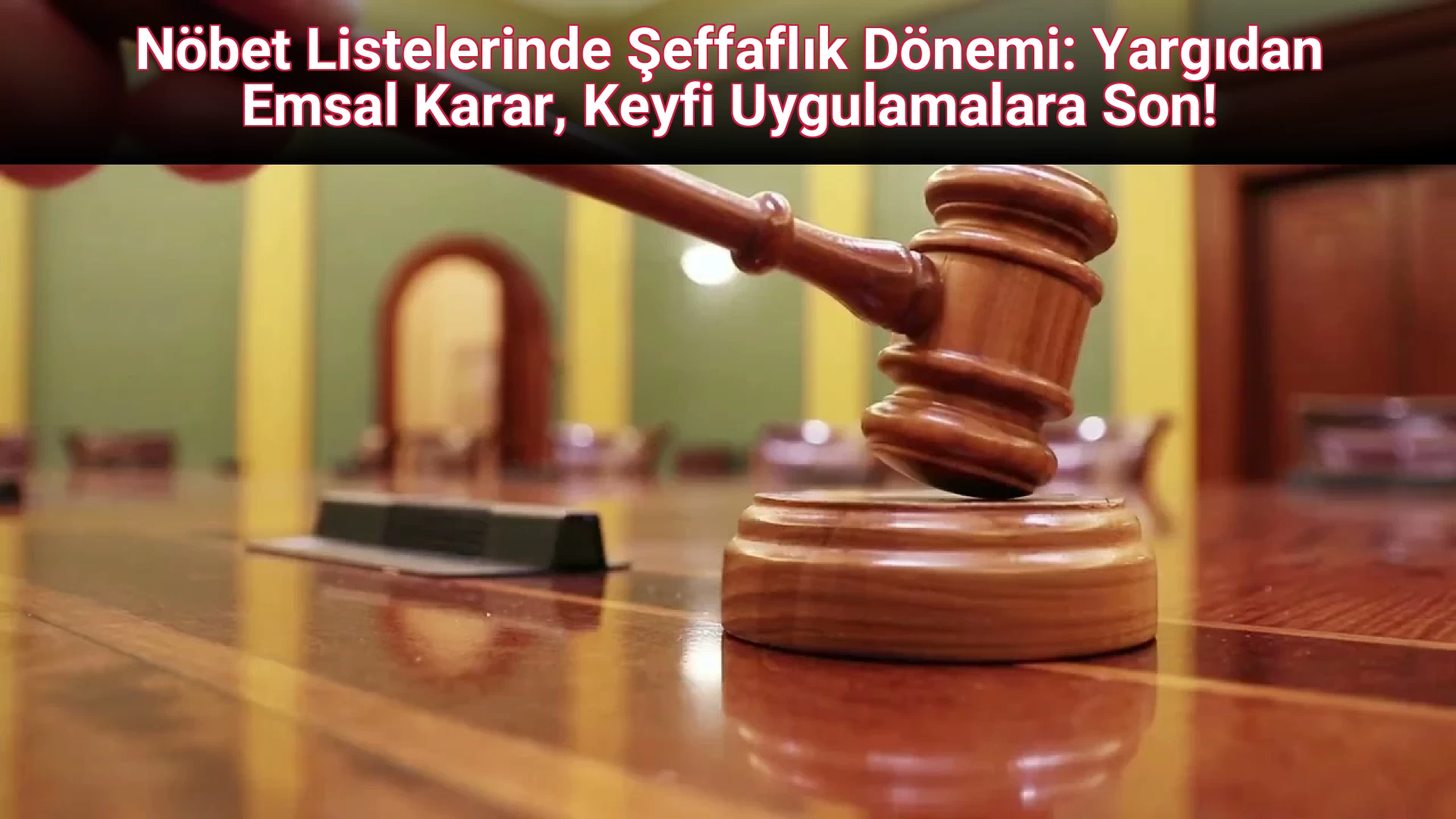 Nöbet Listelerinde Şeffaflık Dönemi: Yargıdan Emsal Karar, Keyfi Uygulamalara Son!
