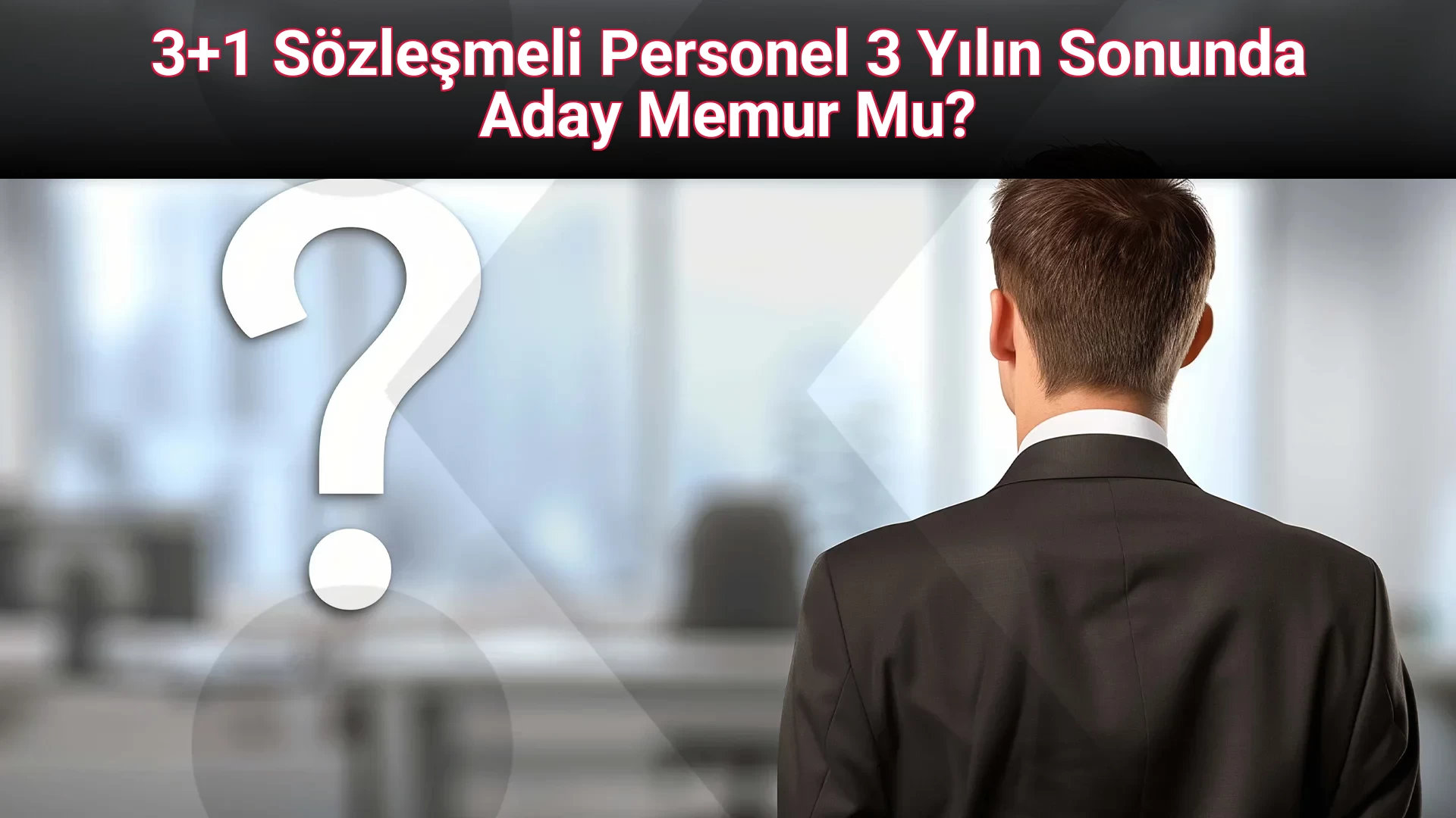 3+1 Sözleşmeli Personel 3 Yılın Sonunda Aday Memur Mu?