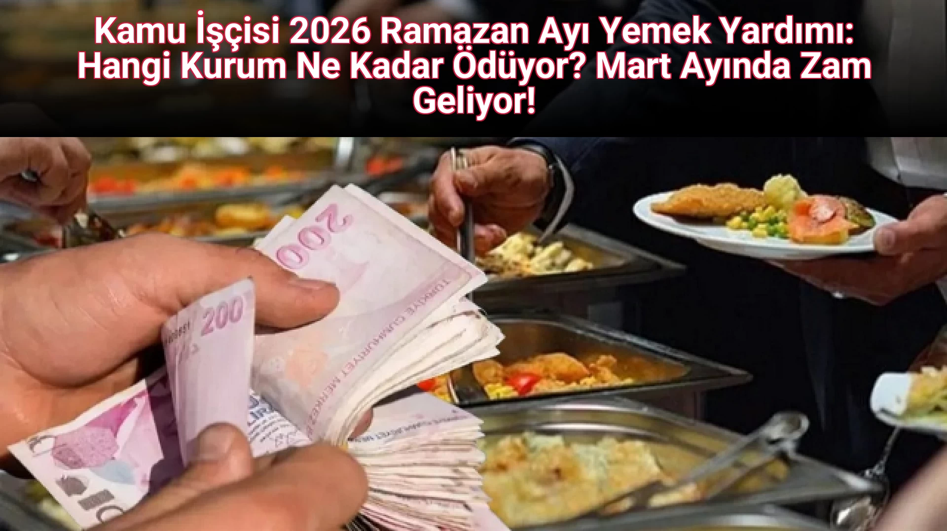 Kamu İşçisi 2026 Ramazan Ayı Yemek Yardımı: Hangi Kurum Ne Kadar Ödüyor? Mart Ayında Zam Geliyor!