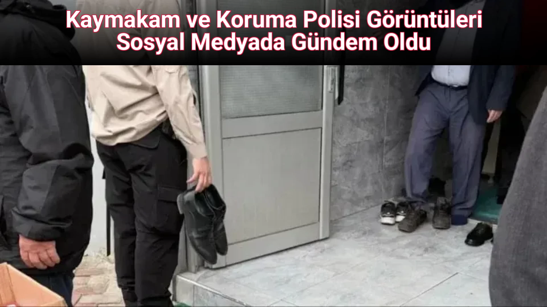 Kaymakam ve Koruma Polisi Görüntüleri Sosyal Medyada Gündem Oldu