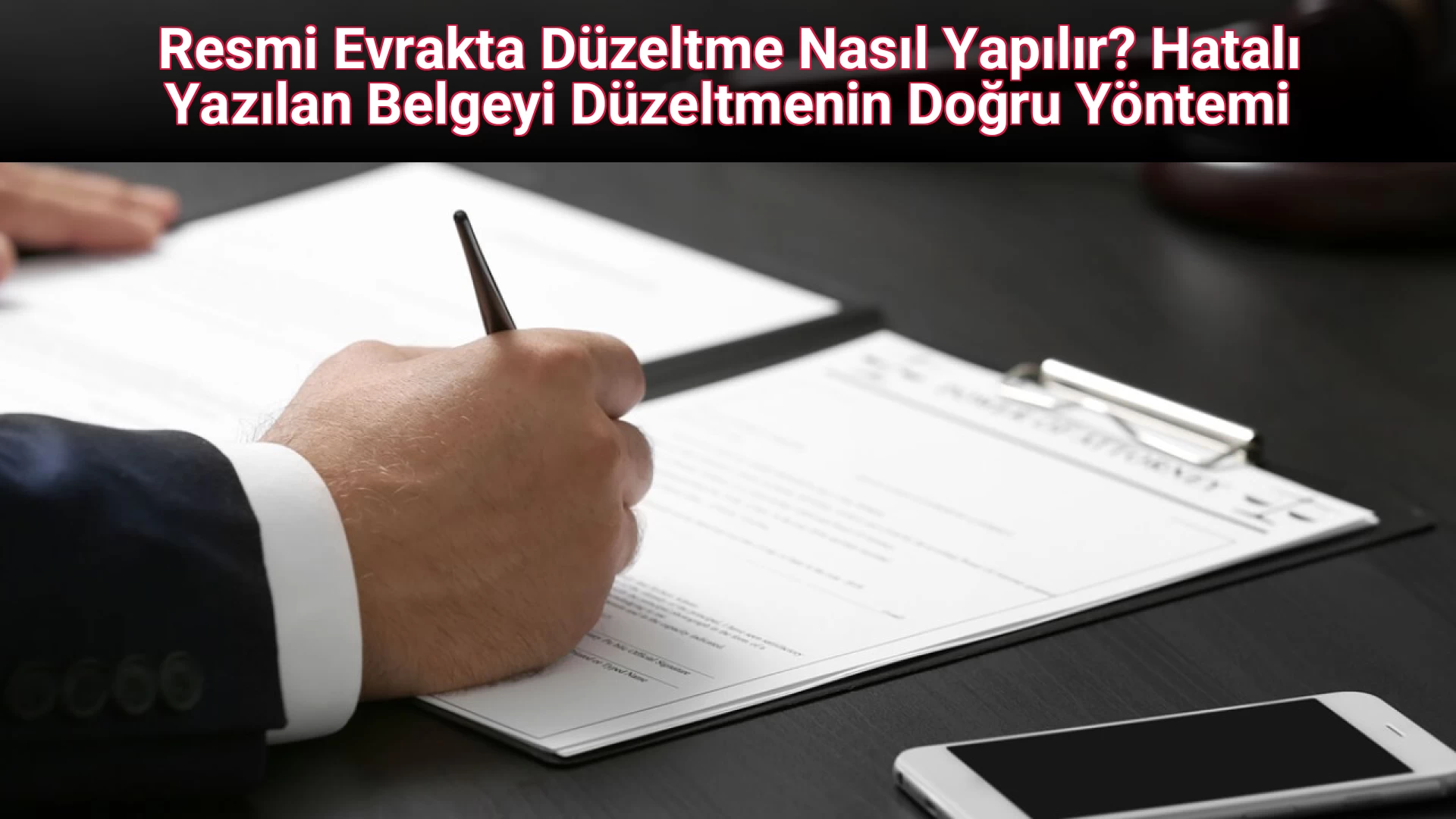 Resmi Evrakta Düzeltme Nasıl Yapılır? Hatalı Yazılan Belgeyi Düzeltmenin Doğru Yöntemi