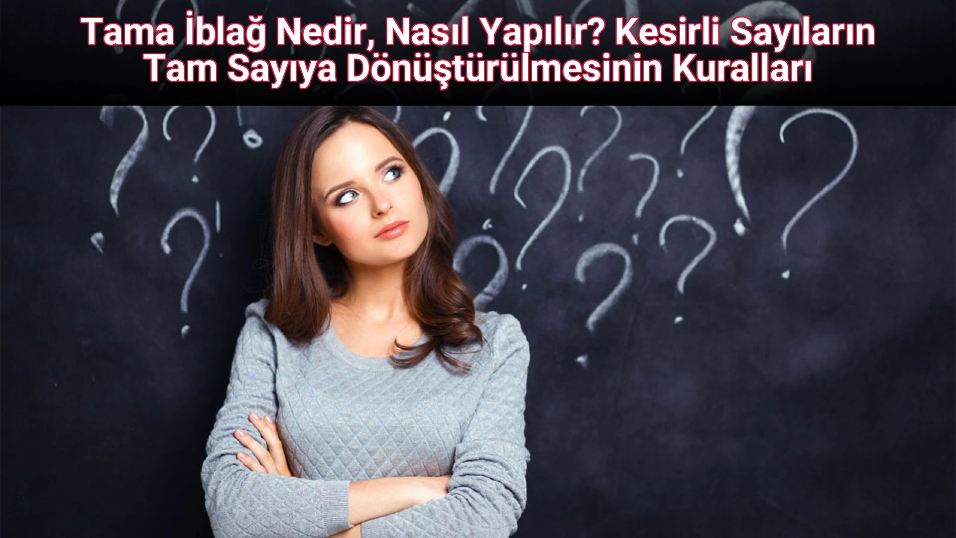 Tama İblağ Nedir, Nasıl Yapılır? Kesirli Sayıların Tam Sayıya Dönüştürülmesinin Kuralları