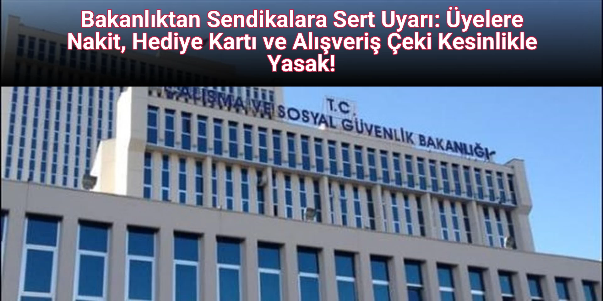 Bakanlıktan Sendikalara Sert Uyarı: Üyelere Nakit, Hediye Kartı ve Alışveriş Çeki Kesinlikle Yasak!