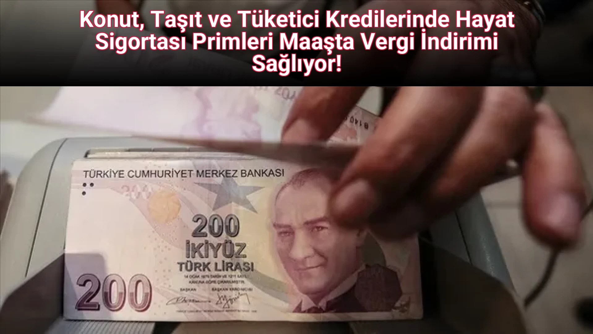 Konut, Taşıt ve Tüketici Kredilerinde Hayat Sigortası Primleri Maaşta Vergi İndirimi Sağlıyor! 