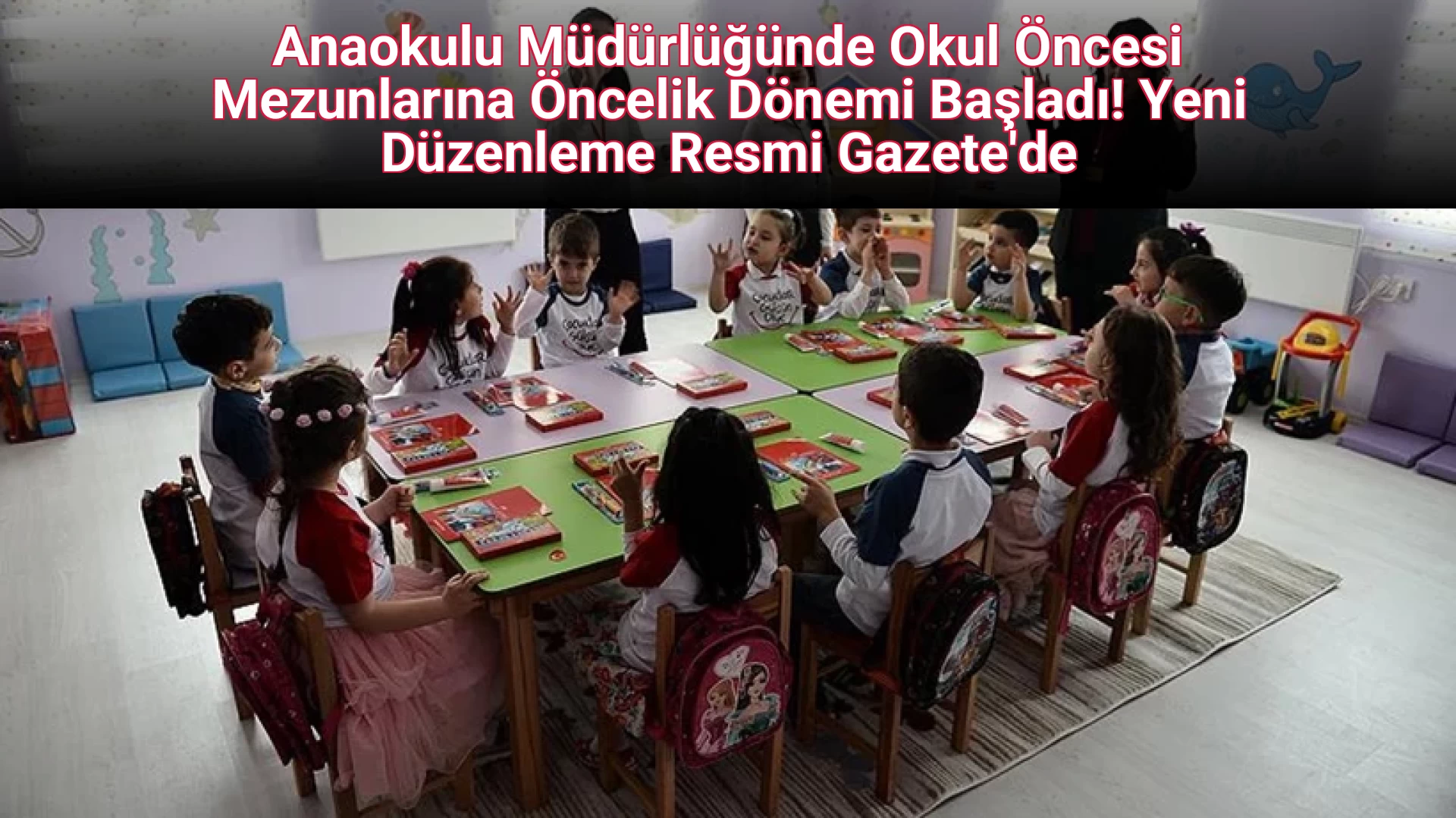 Anaokulu Müdürlüğünde Okul Öncesi Mezunlarına Öncelik Dönemi Başladı! Yeni Düzenleme Resmi Gazete'de