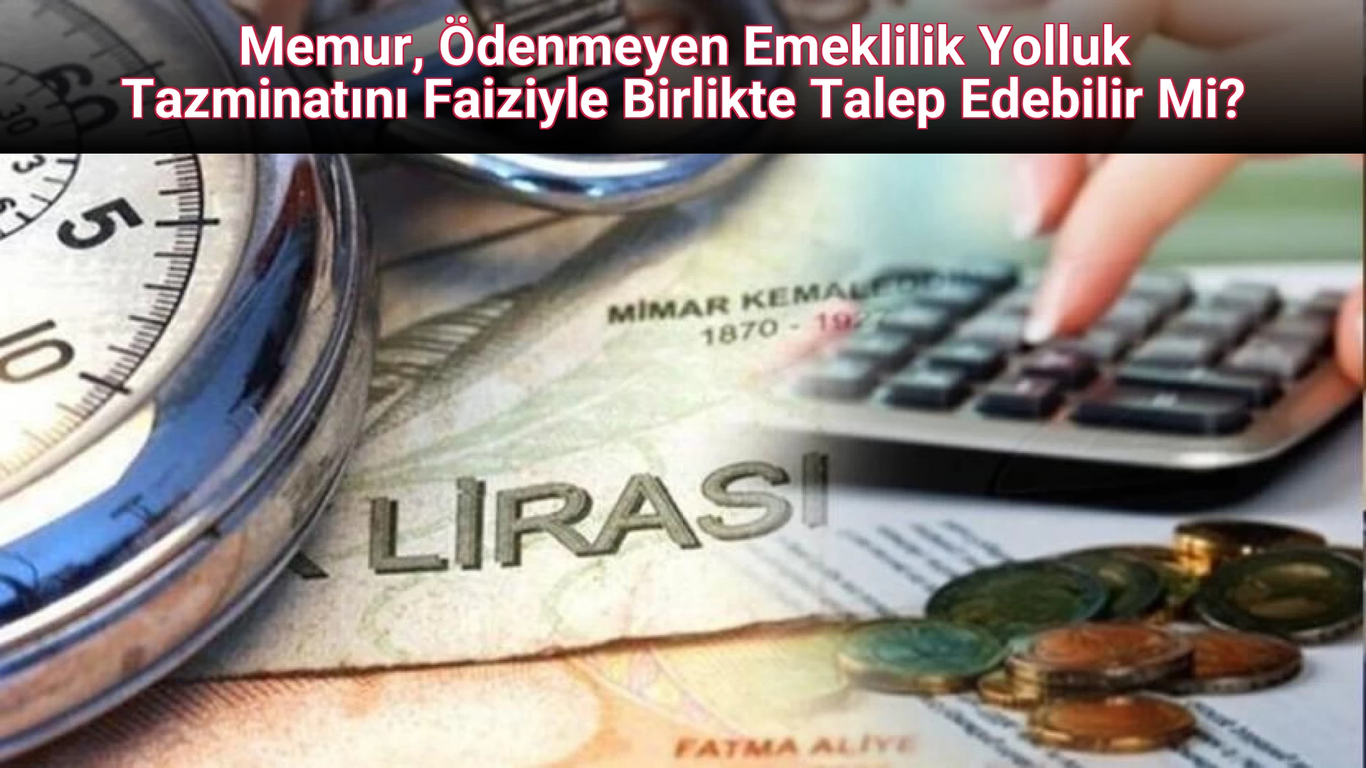 Memur, Ödenmeyen Emeklilik Yolluk Tazminatını Faiziyle Birlikte Talep Edebilir Mi? 