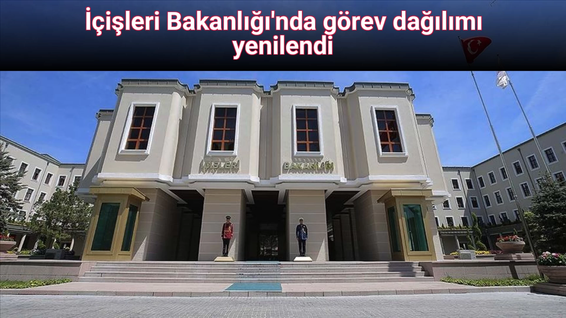 İçişleri Bakanlığı'nda görev dağılımı yenilendi