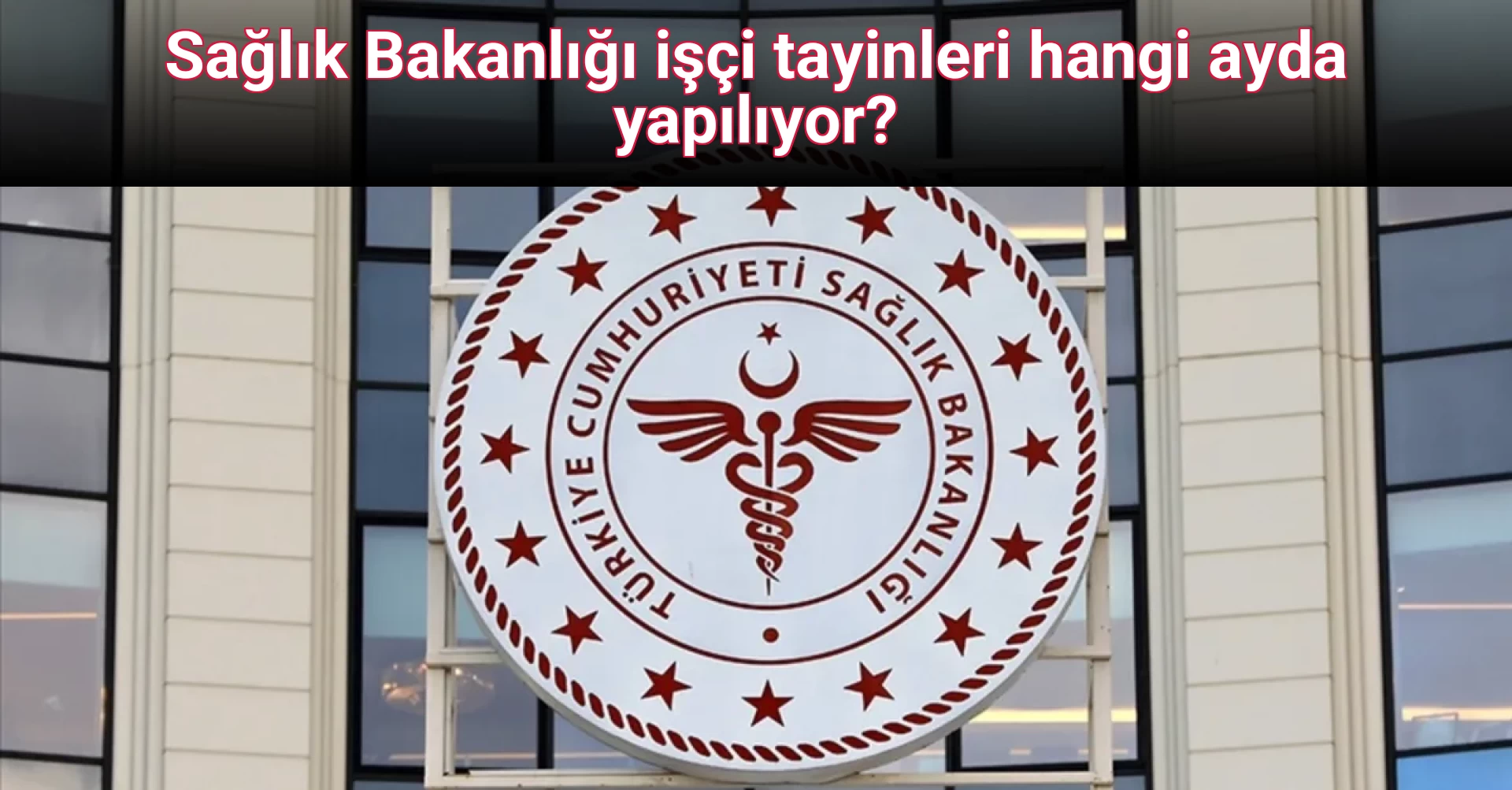 Sağlık Bakanlığı işçi tayinleri hangi ayda yapılıyor?