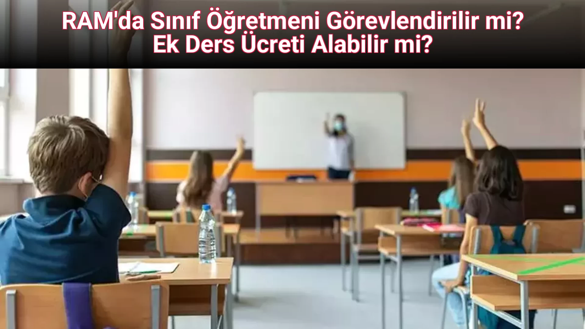 RAM'da Sınıf Öğretmeni Görevlendirilir mi? Ek Ders Ücreti Alabilir mi?