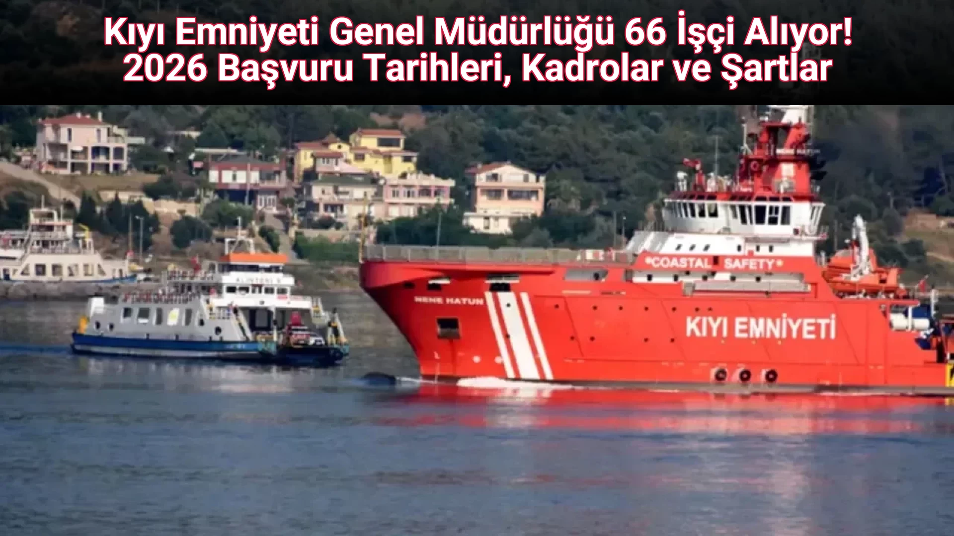 Kıyı Emniyeti Genel Müdürlüğü 66 İşçi Alıyor! 2026 Başvuru Tarihleri, Kadrolar ve Şartlar
