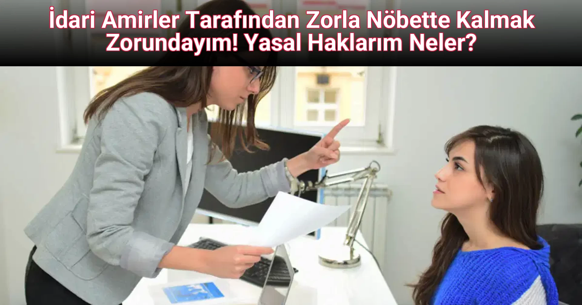 İdari Amirler Tarafından Zorla Nöbette Kalmak Zorundayım! Yasal Haklarım Neler?