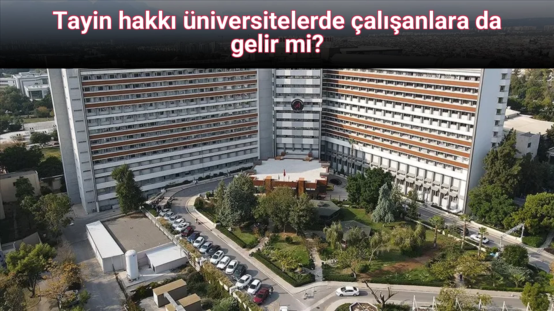 Tayin hakkı üniversitelerde çalışanlara da gelir mi?