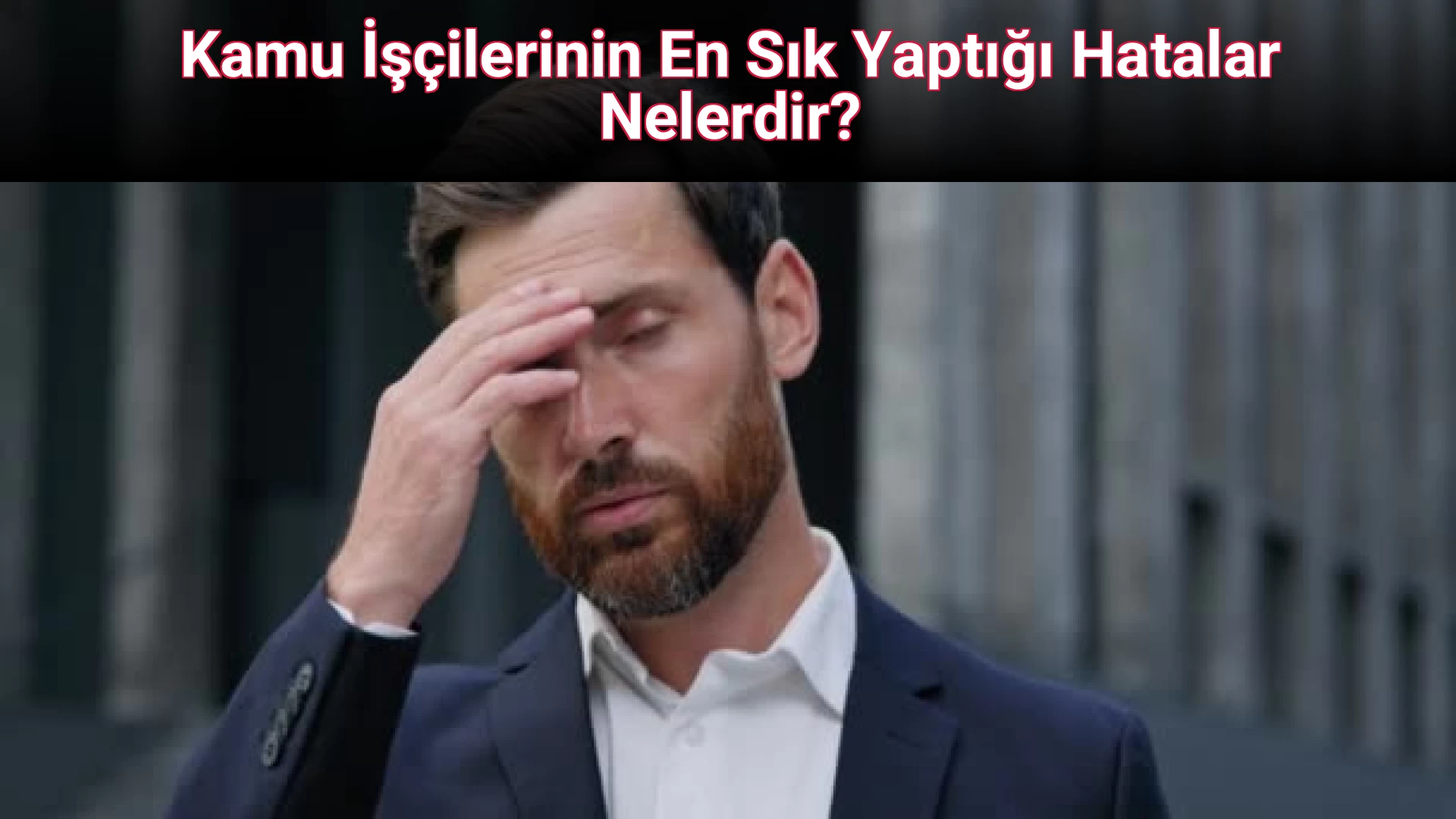 Kamu İşçilerinin En Sık Yaptığı Hatalar Nelerdir?