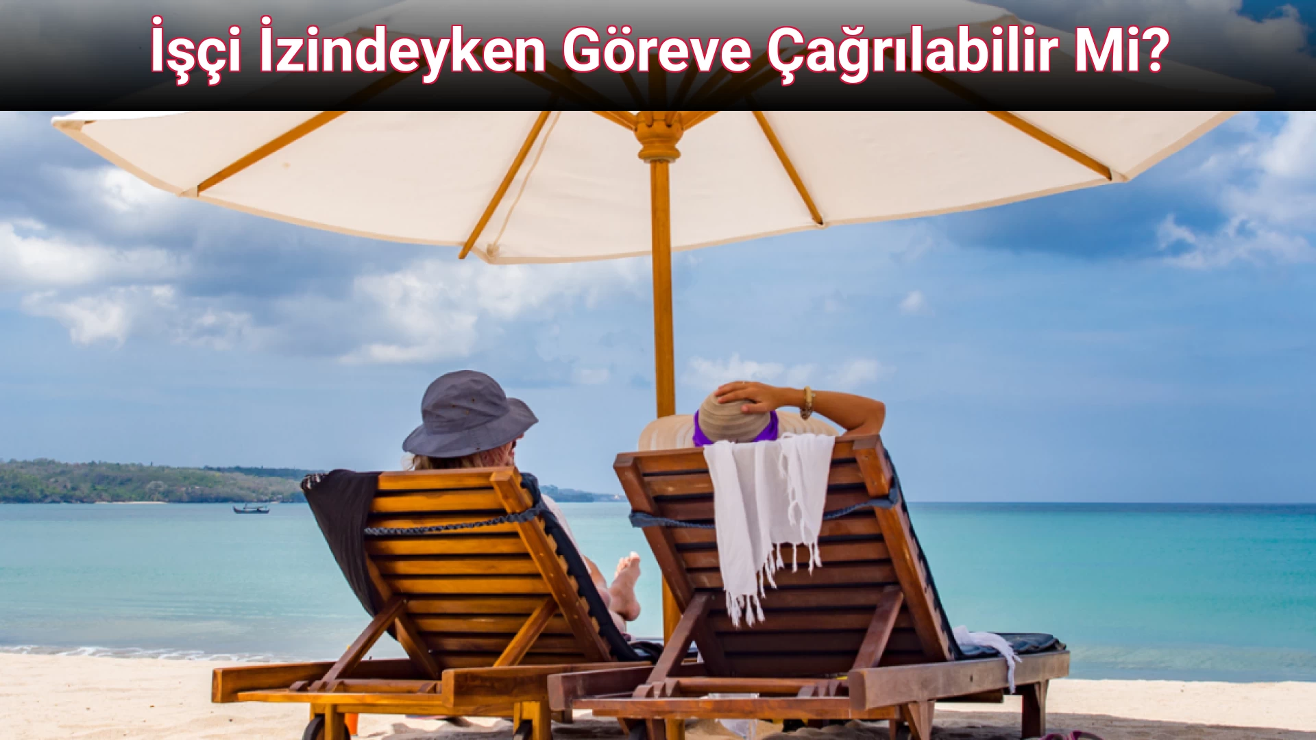 İşçi İzindeyken Göreve Çağrılabilir Mi?