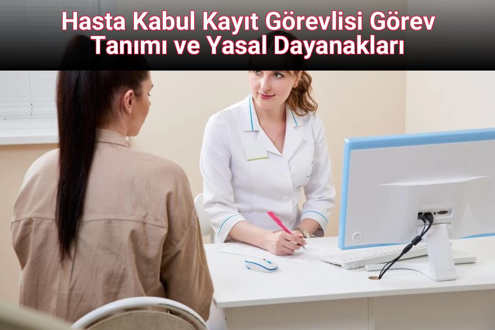 Hasta Kabul Kayıt Görevlisi Görev Tanımı ve Yasal Dayanakları