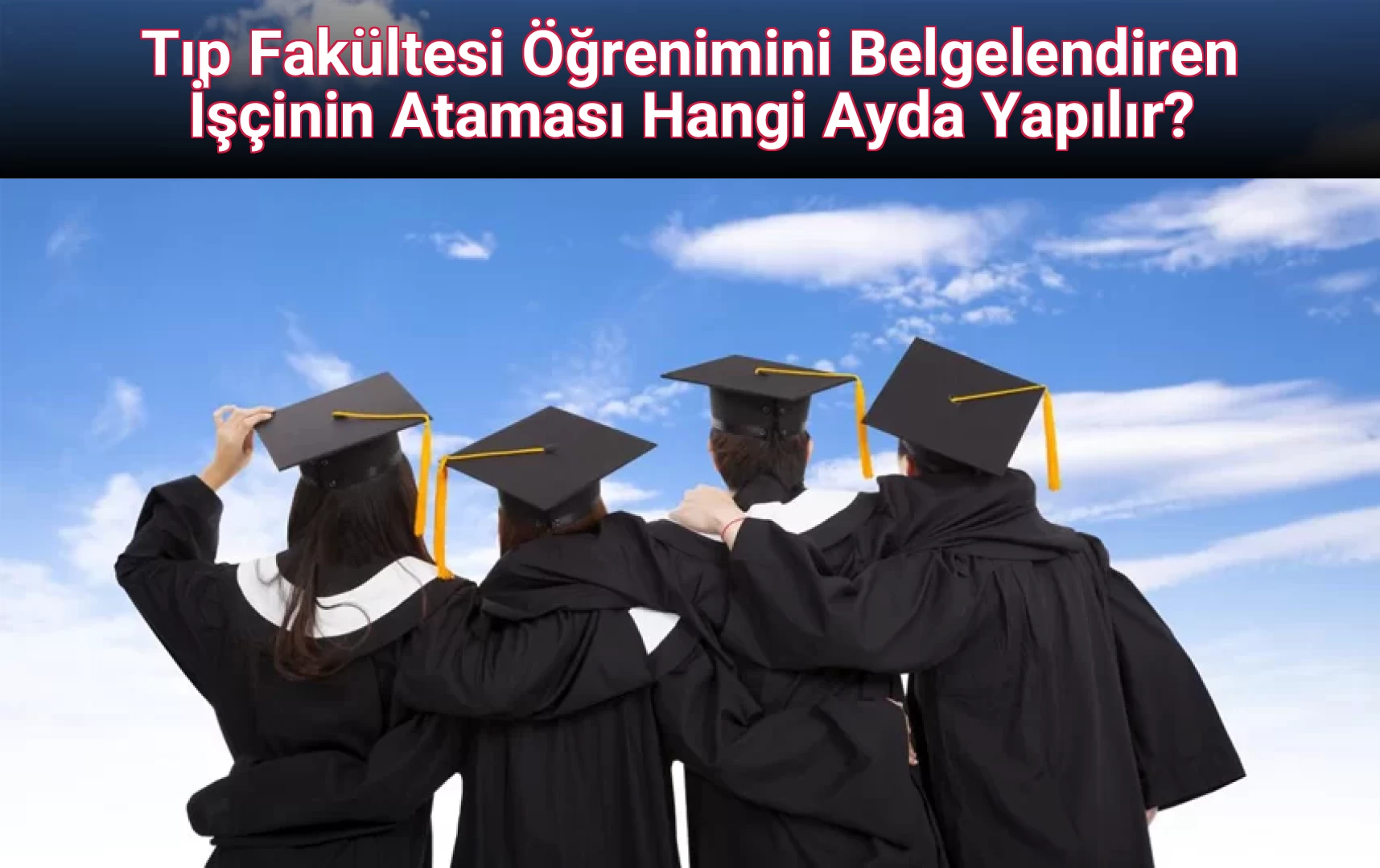Tıp Fakültesi Öğrenimini Belgelendiren İşçinin Ataması Hangi Ayda Yapılır?